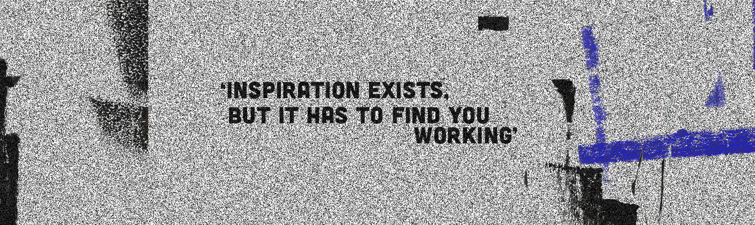 A quote which reads: Inspiration exists, but it has to find you working