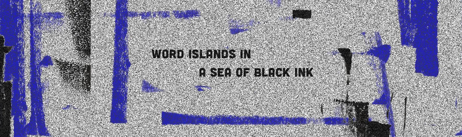 A quote that reads: word islands in a sea of black ink
